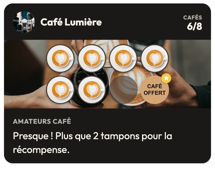 Une carte de fidélité de Café Lumière à 6 cafés sur 8, avec la récompense Café offert au 8e tampon et la phrase « Presque ! Plus que 2 tampons pour la récompense. »
