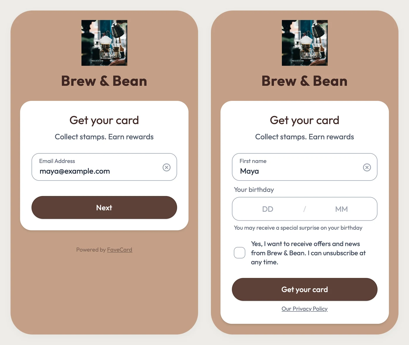 The two steps of the Brew & Bean loyalty card sign-up on a phone: first an Email Address field with maya@example.com and a Next button, then a First name field with Maya, an empty Your birthday box with DD and MM, an unticked box for offers and news, and a Get your card button